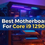 Best Motherboards for Core i9 12900K