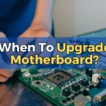 When To Upgrade Motherboard?