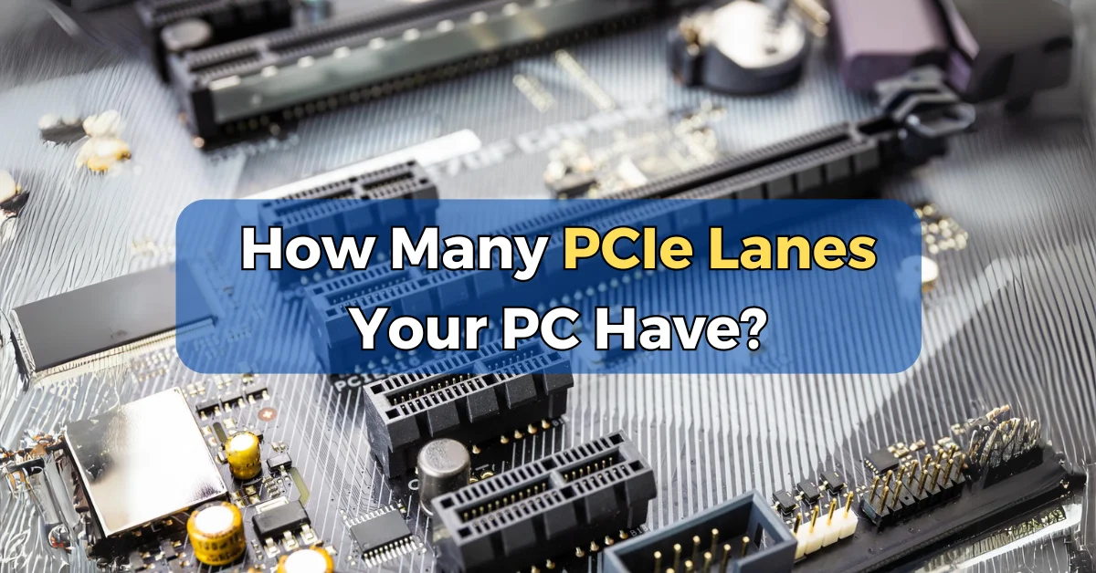 How Many PCIe Lanes Your PC have?