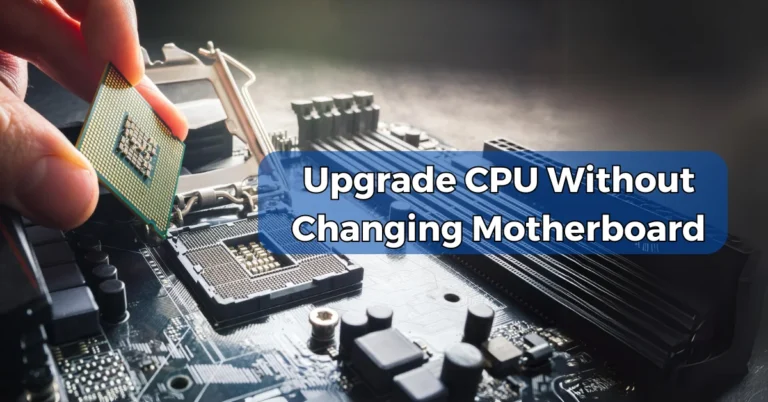 Upgrade CPU Without Changing Motherboard